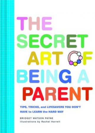 Chronicle Books Secret Art of Being a Parent