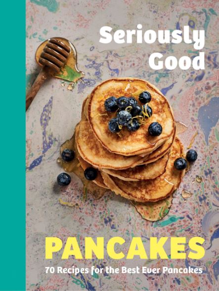 Chronicle Books Seriously Good Pancakes