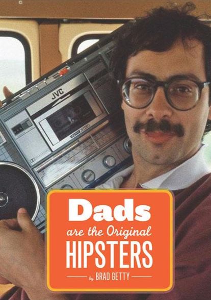 Chronicle Books Dads Are the Original Hipsters